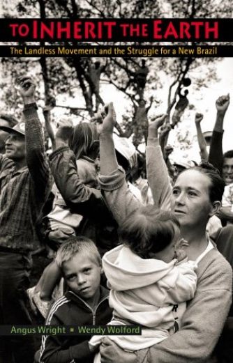 To Inherit the Earth: The Landless Movement and the Struggle for a New Brazil