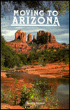Moving to Arizona: The Complete Arizona Answer Book