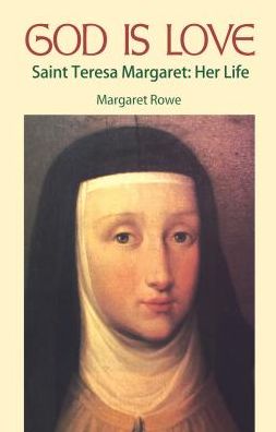 God Is Love: Saint Teresa Margaret: Her Life