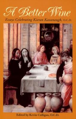 A Better Wine: Essays Celebrating Kieran Kavanaugh, O. C. D