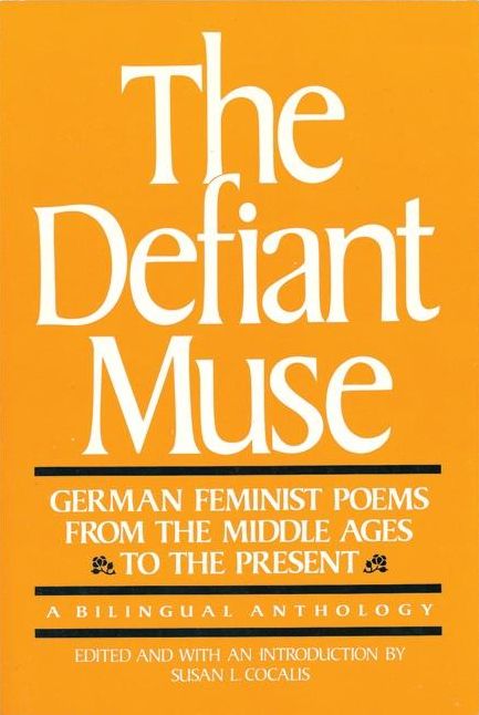 The Defiant Muse: German Feminist Poems from the Middl: A Bilingual Anthology