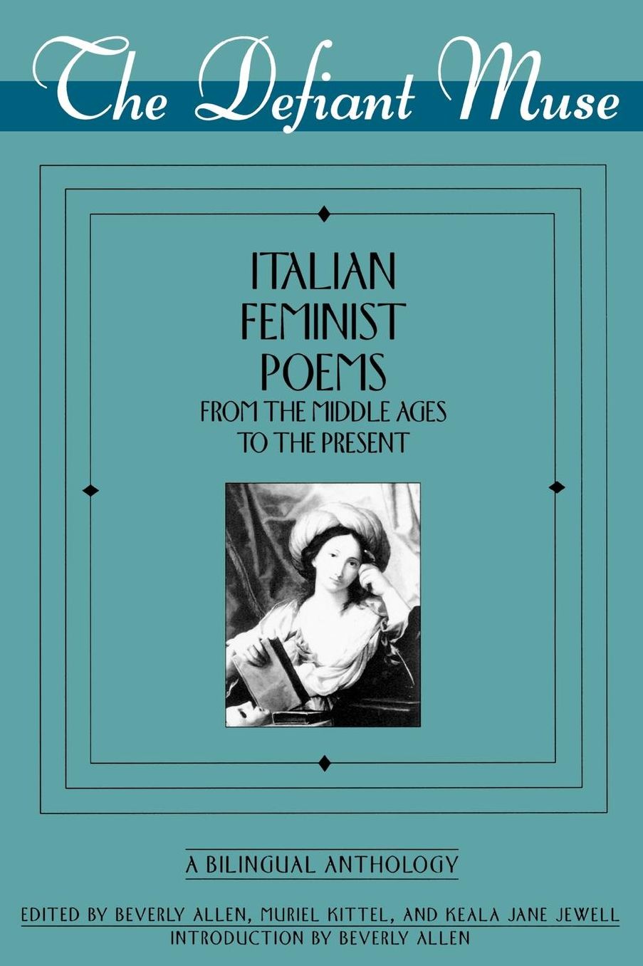 The Defiant Muse: Italian Feminist Poems from the Midd: A Bilingual Anthology