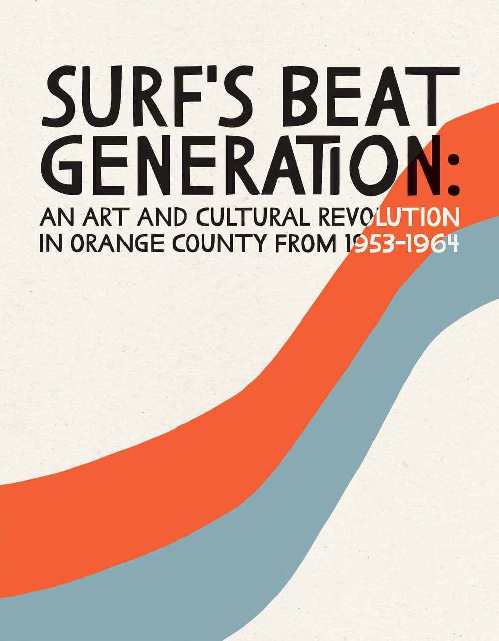 Surf's Beat Generation:: An Art and Culture Revolution in Orange County from 1953-1964