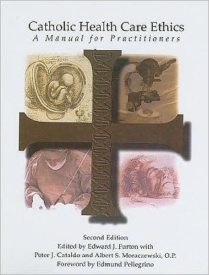 Catholic Health Care Ethics: A Manual for Ethics Committees