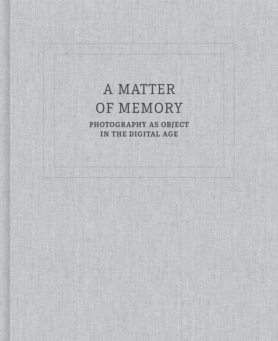 A Matter of Memory: Photography as Object in the Digital Age