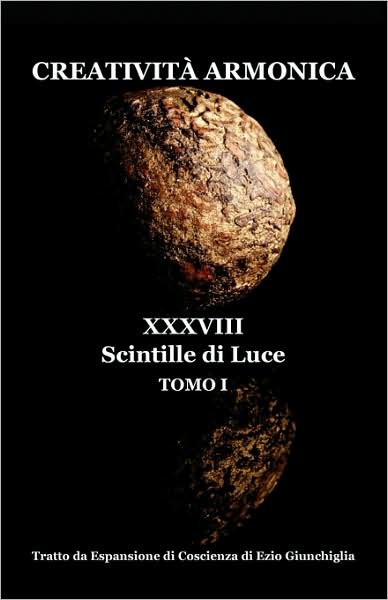 Creativita Armonica - Tomo I - Xxxviii Scintille Di Luce