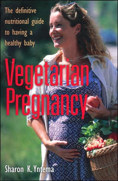 Vegetarian Pregnancy: The Definitive Nutritional Guide to Having a Healthy Baby