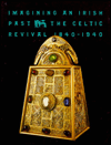 Imagining an Irish past: The Celtic Revival, 1840-1940