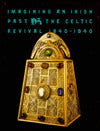 Imagining an Irish past: The Celtic Revival, 1840-1940
