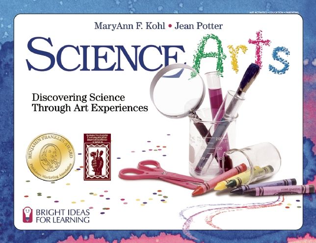 Science Arts: Discovering Science through Art Experiences (Bright Ideas for Learning)