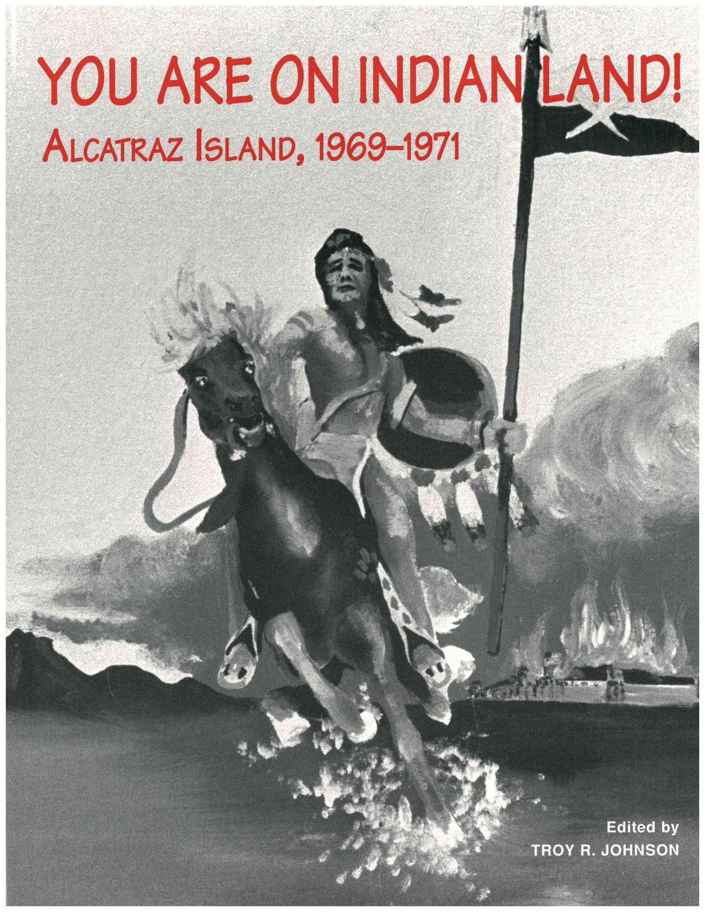 You Are on Indian Land: Alcatraz Island, 1969-1971