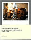 The Last Picture Show: Artists Using Photography 1960-1982
