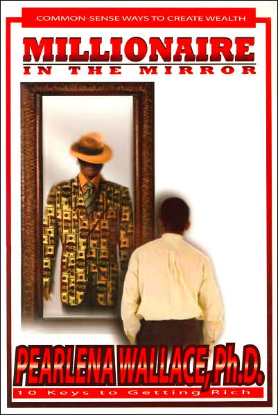 Millionaire in the Mirror: Common-Sense Ways to Create Wealth