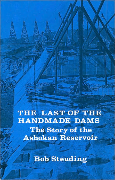 The Last of the Handmade Dams: The Story of the Ashokan Reservoir
