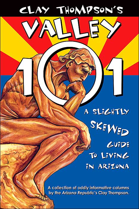 Clay Thompson's Valley 101: A Slightly Skewed Guide to Living in Arizona