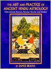 Art and Practice of Ancient Hindu Astrology : Nine Intimate Sessions between Teacher and Student