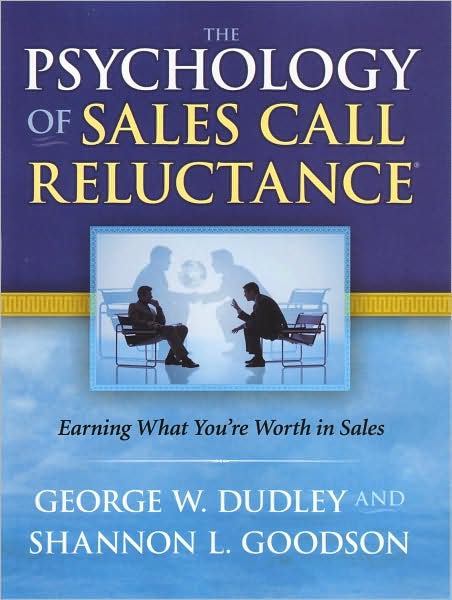 Psychology of Sales Call Reluctance: Earning What You're Worth in Sales