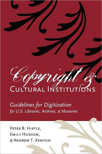 Copyright and cultural Institutions: Guidelines for digitization for U. S. libraries, archives, and Museums