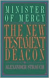 The New Testament Deacon: The Church's Minister of Mercy