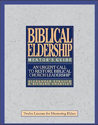 The Mentor's Guide to Biblical Eldership: Twelve Lessons for Mentoring men for Eldership