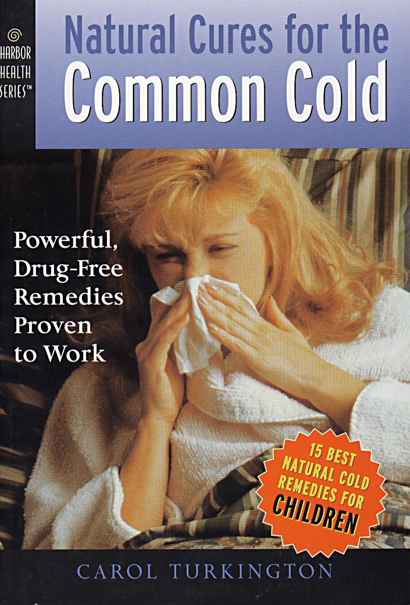 Natural Cures for the Common Cold: Powerful, Drug-Free Remedies Proven to Work