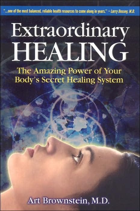 Extraordinary Healing: The Amazing Power of Your Body's Secret Healing System