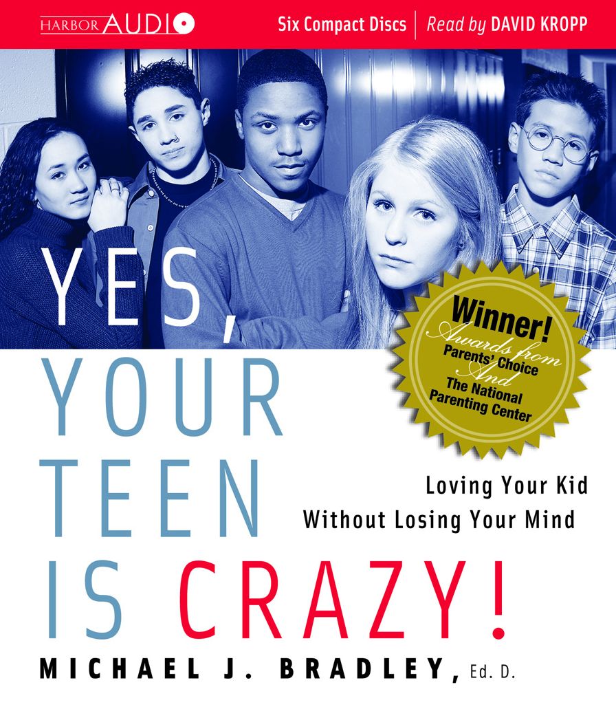 Yes, Your Teen is Crazy!: Loving Your Kid Without Losing Your Mind