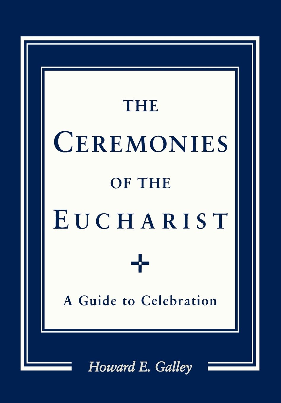 Ceremonies of the Eucharist: A Guide to Celebration