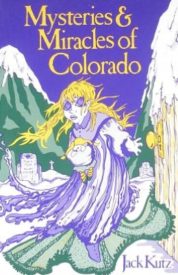 Mysteries and Miracles of Colorado: Guide Book to the Guninely Bizzard