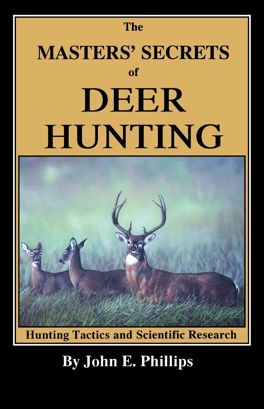 The Masters' Secrets of Deer Hunting: Hunting Tactics and Scientific Research (Deer Hunting Library)