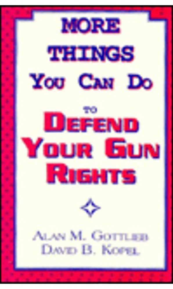 More Things You Can Do to Defend Your Gun Rights