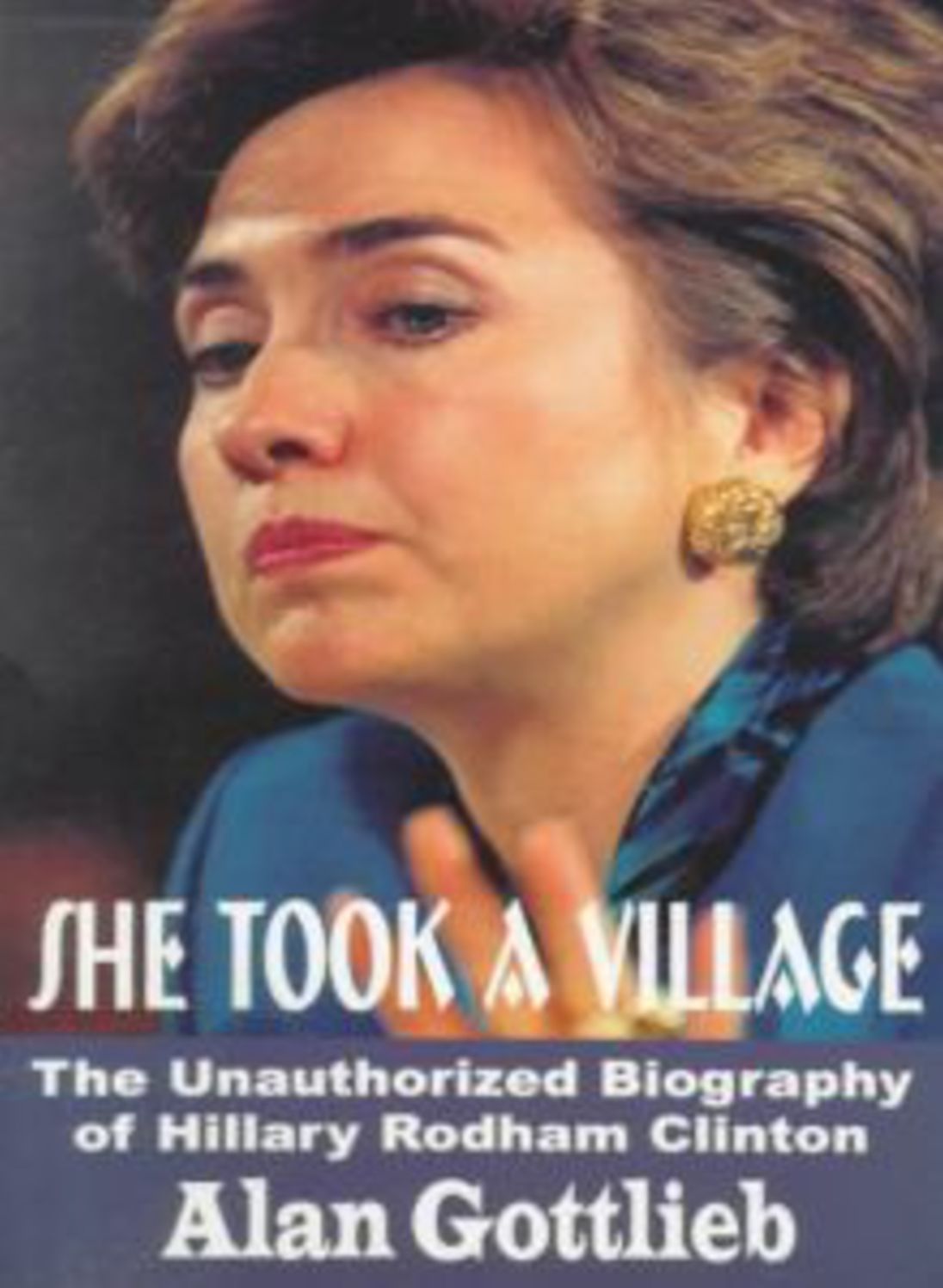 She Took A Village: The Unauthorized Biography of Hillary Rodham Clinton