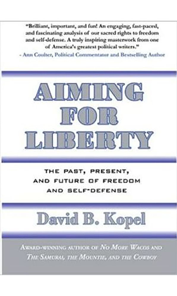 Aiming for Liberty: The Past, Present, And Future of Freedom and Self-Defense