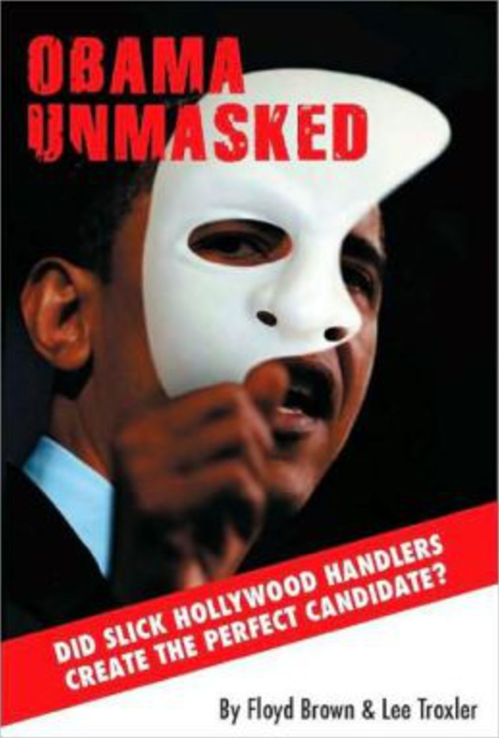 Obama Unmasked: Did Slick Hollywood Handlers Create the Perfect Candidate?