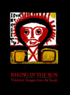 Baking in the Sun: Visionary Images from the South