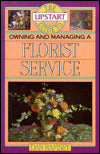 Upstart Guide to Owning & Managing a Florist Service