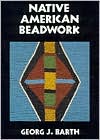 Native American Beadwork: Traditional Techniques for the Modern-Day Beadworker