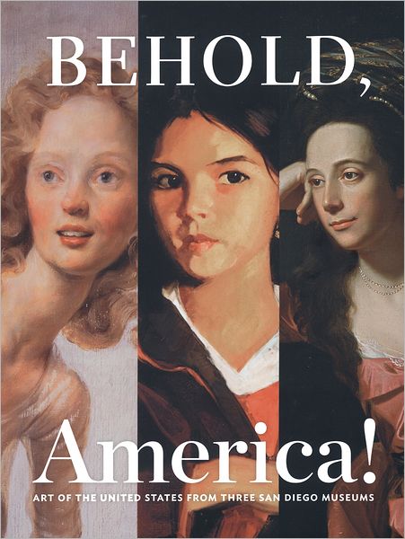 Behold, America!: Art of the United States from Three San Diego Museums