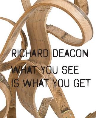 Richard Deacon: What You See Is What You Get