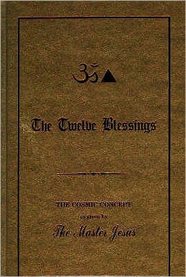 The Twelve Blessings: The Cosmic Concept as Given by the Master Jesus