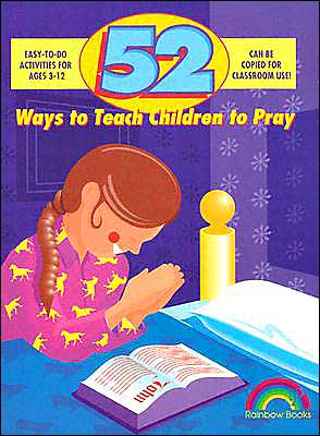 52 Ways to Teach Children to Pray: Ages 3-12