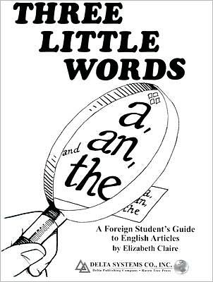 Three Little Words: A, an and The: A Foreign Student's Guide to English Articles
