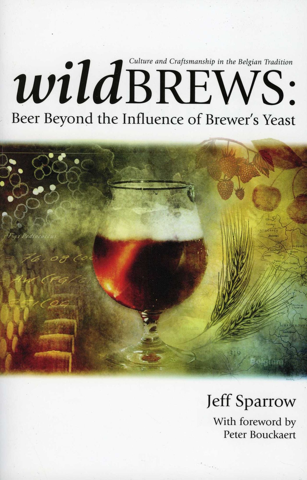 Wild Brews: Beer Beyod the Inflence of Brewer's Yeast: Culture and Craftsmanship in the Belgian Tradition