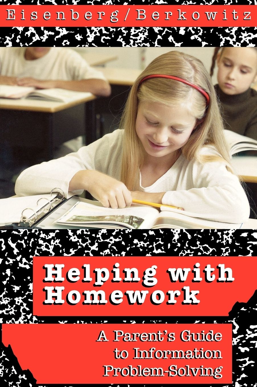 Helping with Homework: A Parent's Guide to Information Problem-Solving