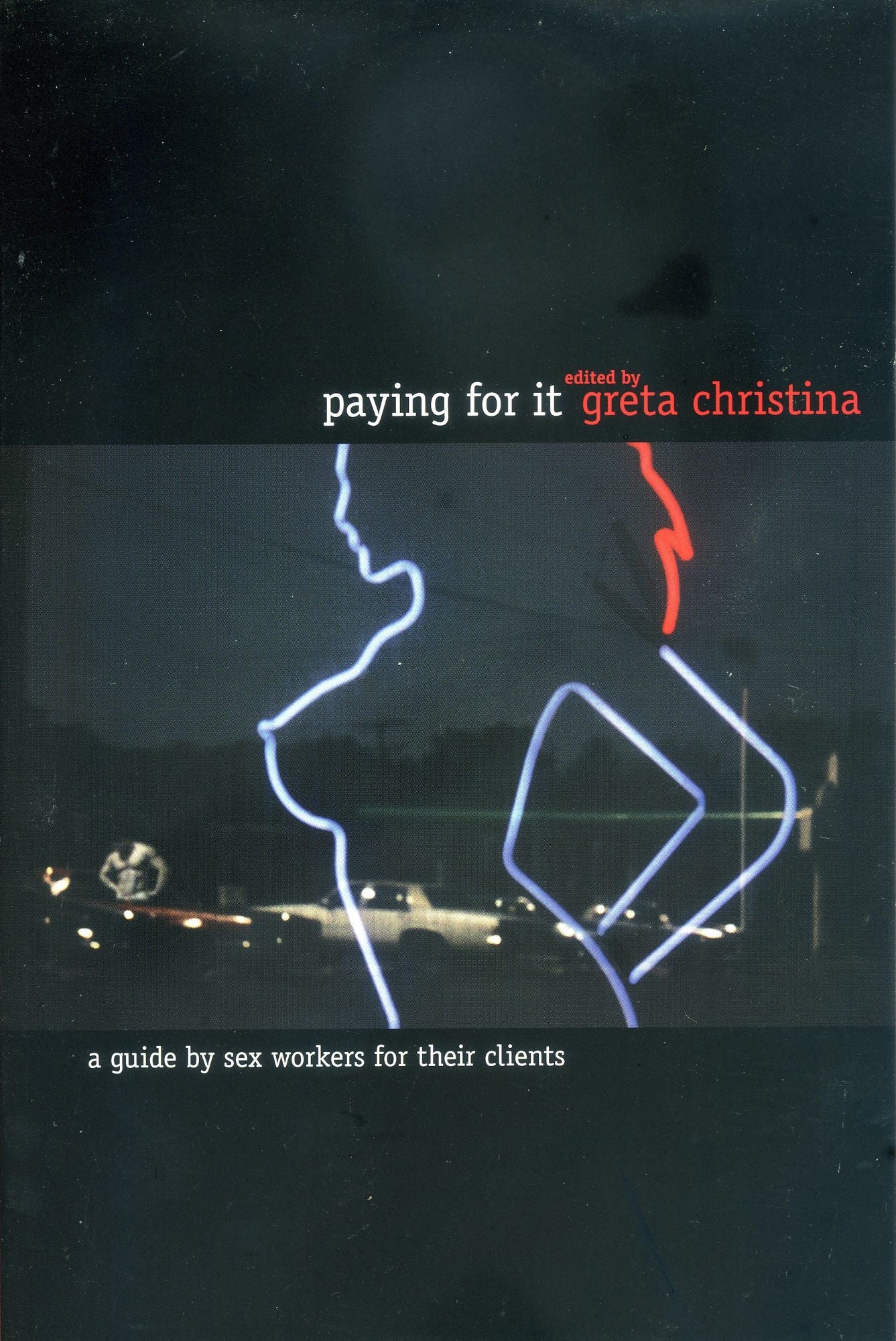 Paying For It: A Guide by Sex Workers for Their Customers