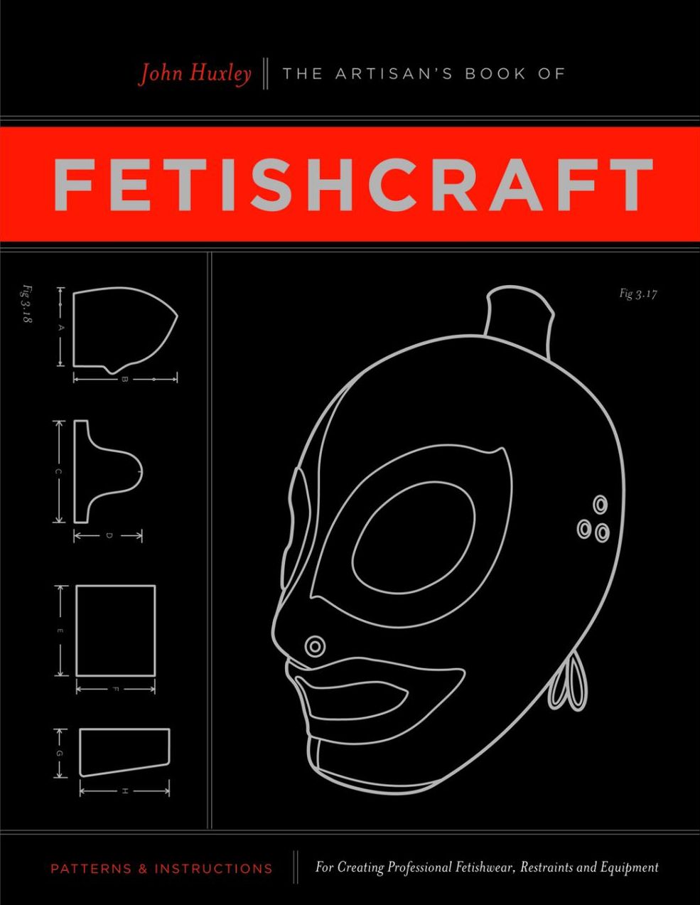 The Artisan's Book of Fetishcraft: Patterns and Instructions for Creating Professional Fetishwear, Restraints and Sensory Equipment