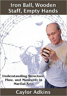 Iron Ball, Wooden Staff, Empty Hands: Understanding Structure, Flow, and Maneuver in Martial Arts