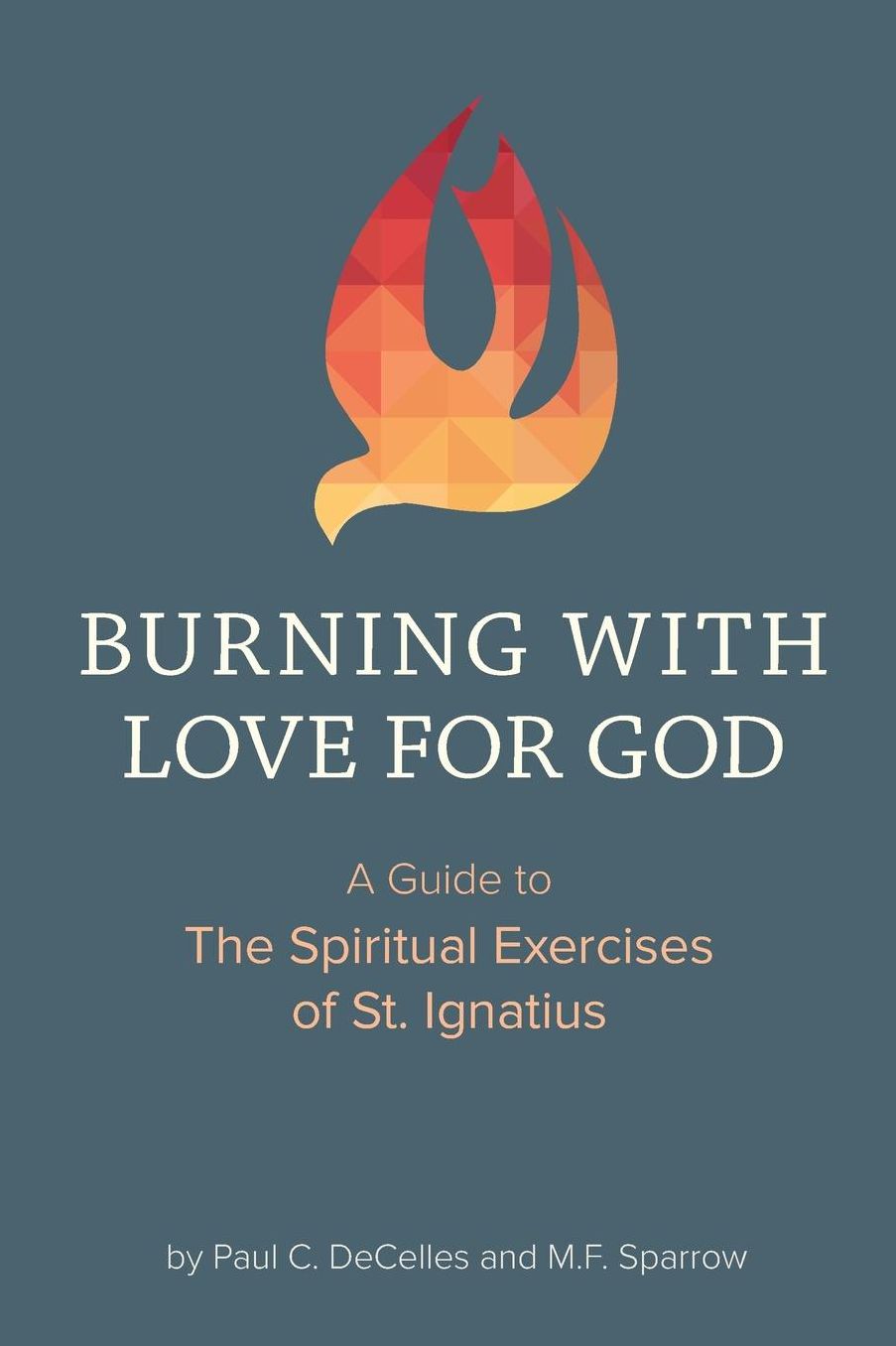 Burning with Love for God: A Guide to the Spiritual Exercises of St. Ignatius