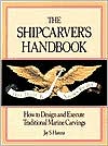 The Shipcarvers Handbook: How to Design and Execute Traditional Marine Carvings