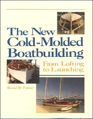 The New Cold-Molded Boatbuilding: From Lofting to Launching